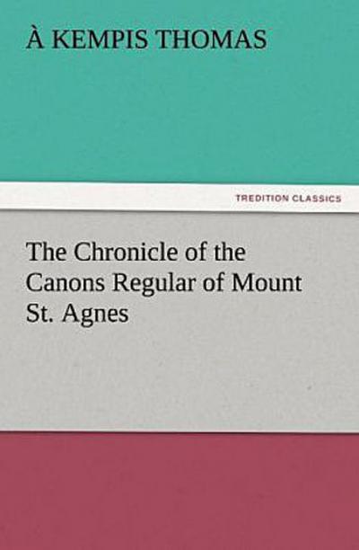 The Chronicle of the Canons Regular of Mount St. Agnes