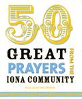 50 Great Prayers from the Iona Community