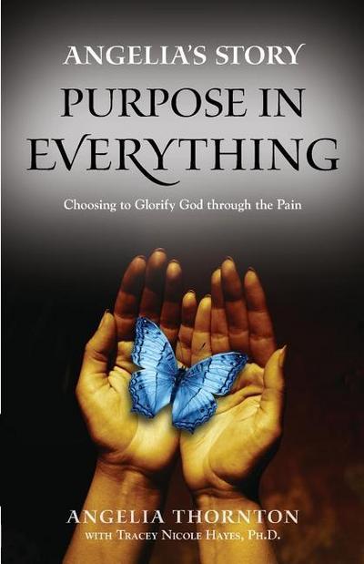 Angelia’s Story: Purpose in Everything--Choosing to Glorify God through the Pain