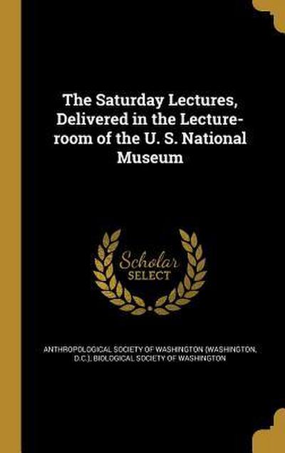 The Saturday Lectures, Delivered in the Lecture-room of the U. S. National Museum