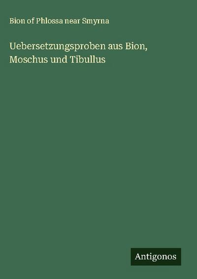 Uebersetzungsproben aus Bion, Moschus und Tibullus