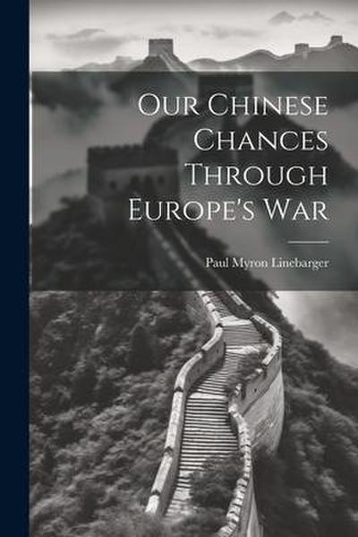 Our Chinese Chances Through Europe’s War