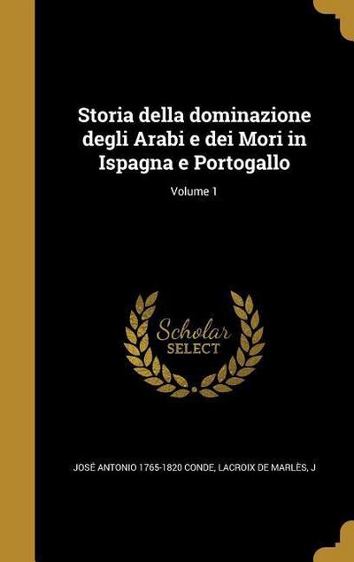 Storia della dominazione degli Arabi e dei Mori in Ispagna e Portogallo; Volume 1