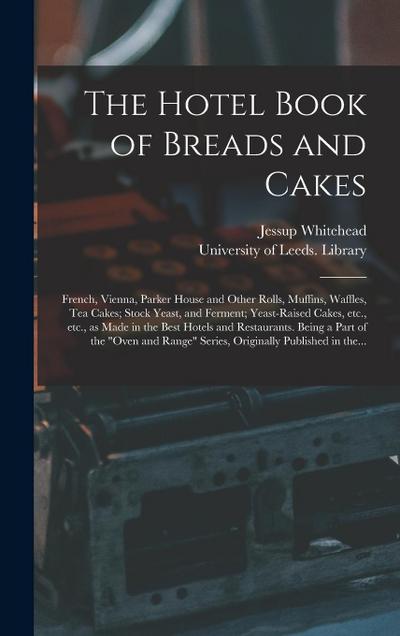 The Hotel Book of Breads and Cakes: French, Vienna, Parker House and Other Rolls, Muffins, Waffles, Tea Cakes; Stock Yeast, and Ferment; Yeast-raised