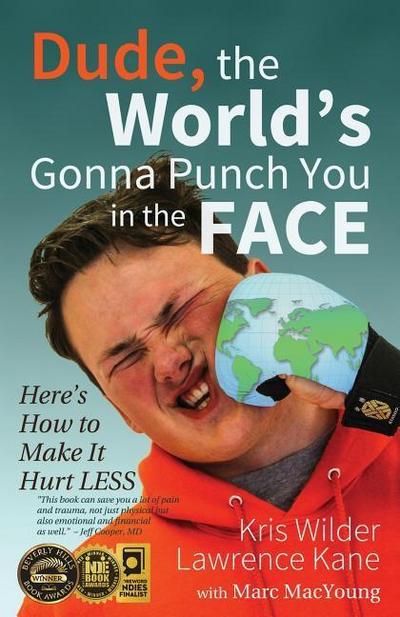 Dude, The World’s Gonna Punch You in the Face: Here’s How to Make it Hurt Less