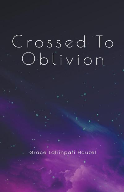 Crossed To Oblivion