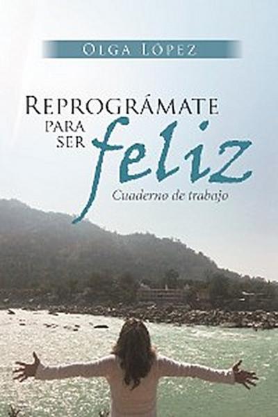 Reprográmate Para Ser Feliz