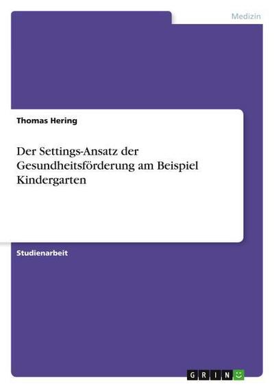 Der Settings-Ansatz der Gesundheitsförderung am Beispiel Kindergarten - Thomas Hering