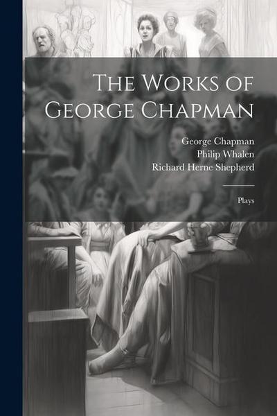 The Works of George Chapman