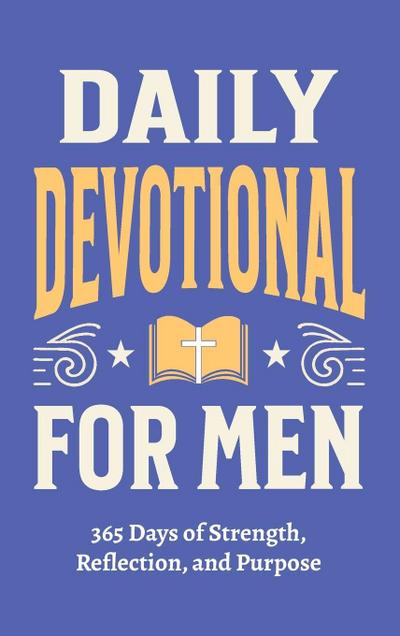 Daily Devotional for Men - 365 Days of Strength, Reflection, and Purpose
