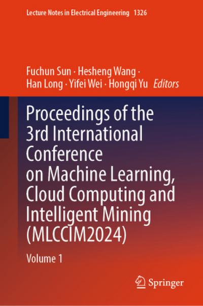 Proceedings of the 3rd International Conference on Machine Learning, Cloud Computing and Intelligent Mining (Mlccim2024)