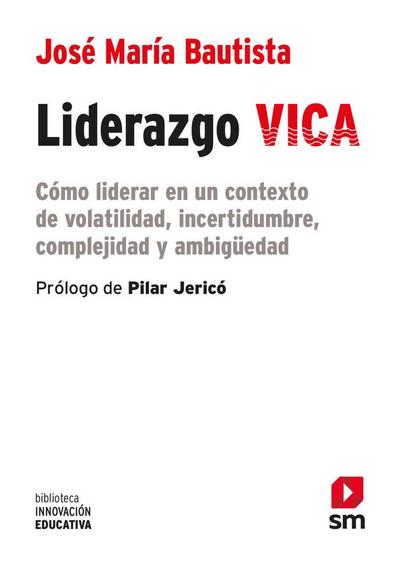 Liderazgo VICA : cómo liderar en un contexto de volatilidad, incertidumbre, complejidad y ambigüedad