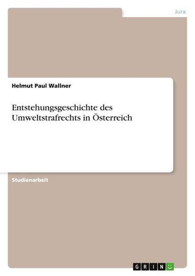 Entstehungsgeschichte des Umweltstrafrechts in Österreich