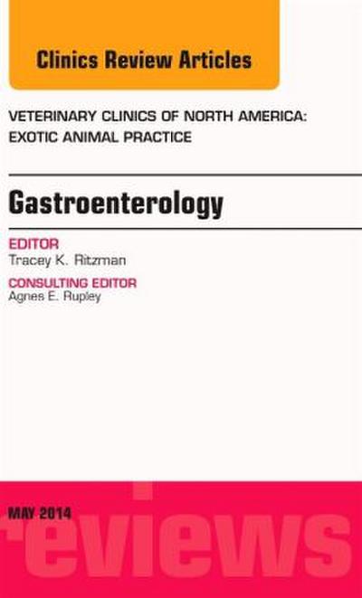 Gastroenterology, an Issue of Veterinary Clinics of North America: Exotic Animal Practice