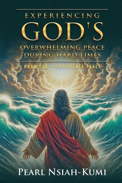Experiencing God’s Overwhelming Peace During Hard Times