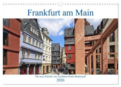 Frankfurt am Main die neue Altstadt vom Taxifahrer Petrus Bodenstaff (Wandkalender 2026 DIN A3 quer), CALVENDO Monatskalender