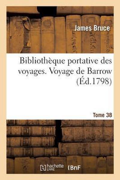 Bibliothèque Portative Des Voyages. Tome 38, Voyage de Barrow Tome 3