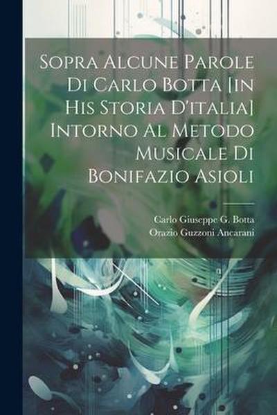 Sopra Alcune Parole Di Carlo Botta [in His Storia D’italia] Intorno Al Metodo Musicale Di Bonifazio Asioli