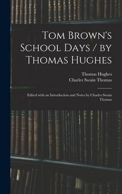 Tom Brown’s School Days / by Thomas Hughes; Edited With an Introduction and Notes by Charles Swain Thomas