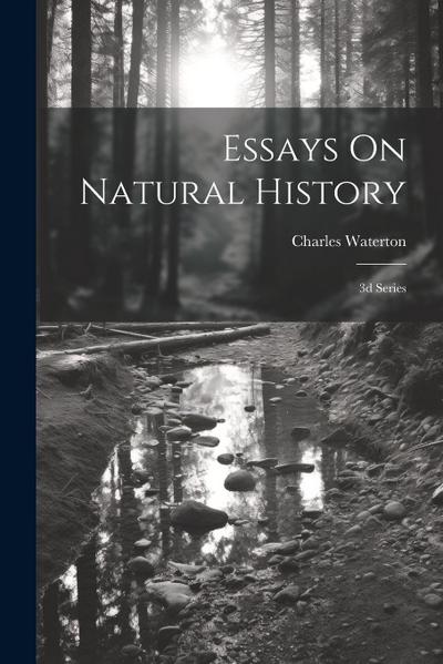 Essays On Natural History: 3d Series