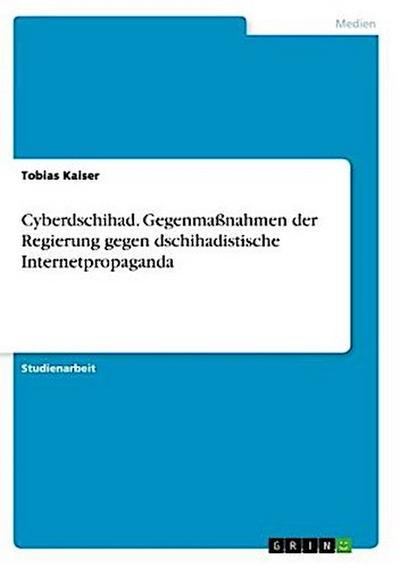 Cyberdschihad. Gegenmaßnahmen der Regierung gegen dschihadistische Internetpropaganda