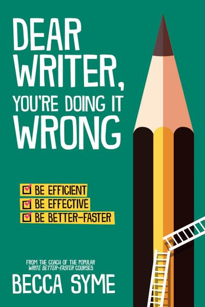 Dear Writer, You’re Doing It Wrong (QuitBooks for Writers, #3)