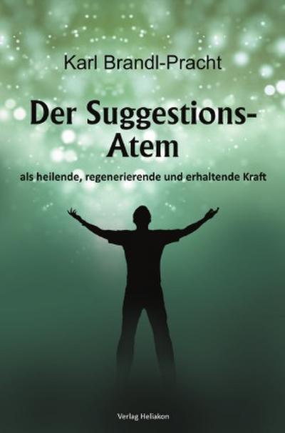 Der Suggestions-Atem als heilige, regenerierende und erhaltende Kraft