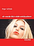Ich werde Dich nicht enttäuschen!