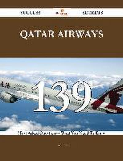 Qatar Airways 139 Success Secrets - 139 Most Asked Questions On Qatar Airways - What You Need To Know