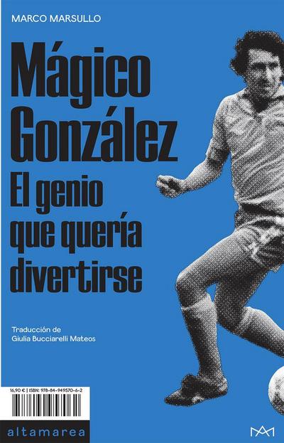 Mágico González : el genio que quería divertirse