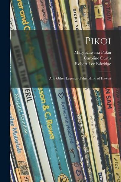 Pikoi: and Other Legends of the Island of Hawaii