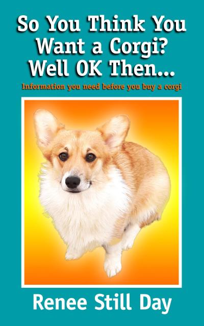 So You Think You Want a Corgi? Well OK Then...