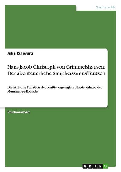 Hans Jacob Christoph von Grimmelshausen: Der abenteuerliche Simplicissimus Teutsch