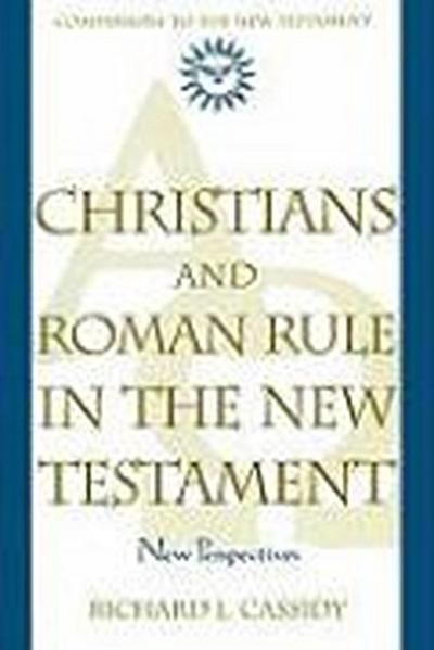 Christians and Roman Rule in the New Testament