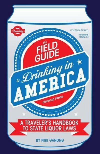 The Field Guide to Drinking in America: A Traveler’s Handbook to State Liquor Laws