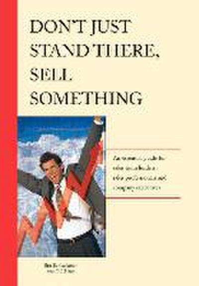 Don’t Just Stand There - Sell Something