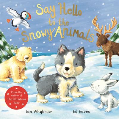Say Hello to the Snowy Animals - Ian Whybrow