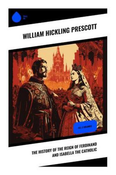 The History of the Reign of Ferdinand and Isabella the Catholic