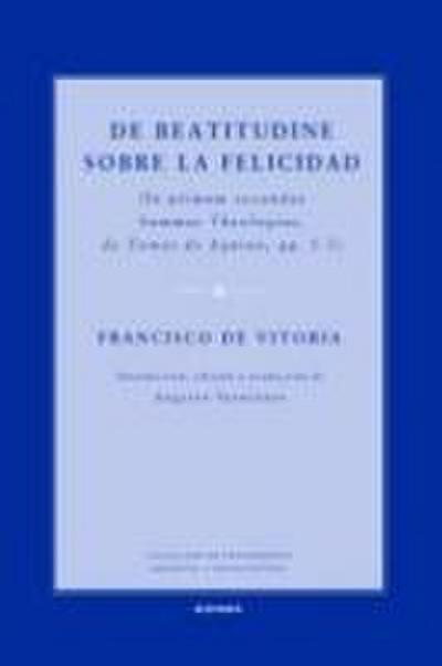 De beatitudine : sobre la felicidad : (in primam secundae summae theologiae, de Tomás de Aquino, qq. 1-5)