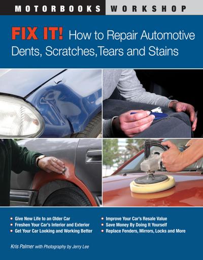 Fix It! How to Repair Automotive Dents, Scratches, Tears and Stains