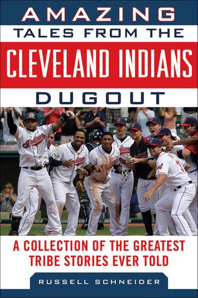 Amazing Tales from the Cleveland Indians Dugout
