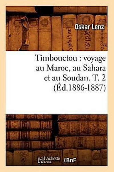Timbouctou: Voyage Au Maroc, Au Sahara Et Au Soudan. T. 2 (Éd.1886-1887)