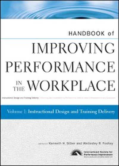 Handbook of Improving Performance in the Workplace, Volume 1, Instructional Design and Training Delivery