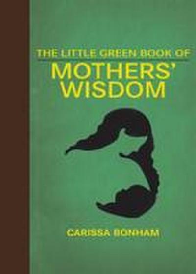 The Little Green Book of Mothers’ Wisdom