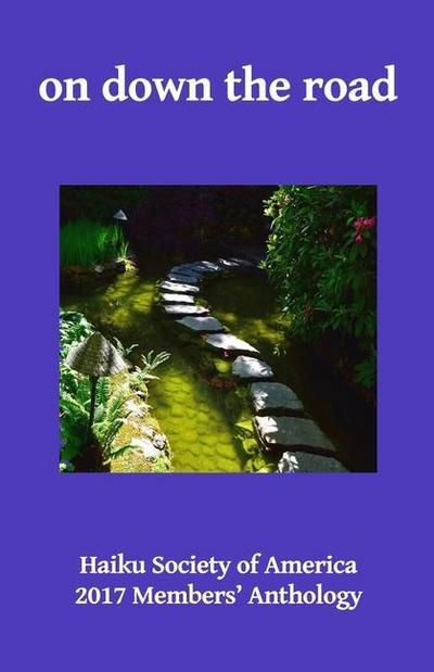 on down the road: Haiku Society of America 2017 Members’ Anthology