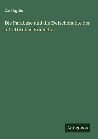 Die Parabase und die Zwischenakte der alt-attischen Komödie