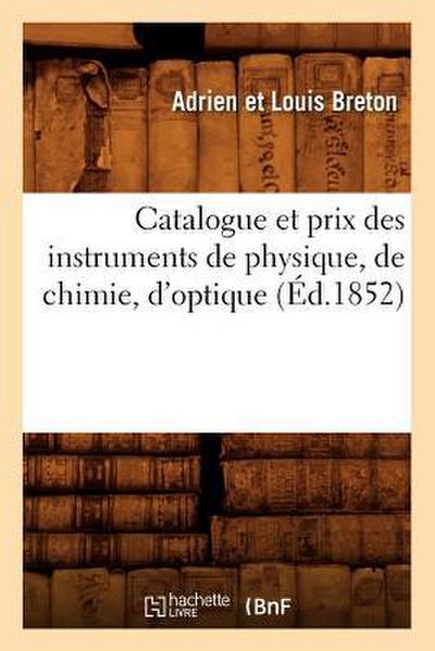 Catalogue Et Prix Des Instruments de Physique, de Chimie, d’Optique (Éd.1852)