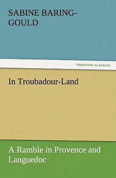In Troubadour-Land A Ramble in Provence and Languedoc