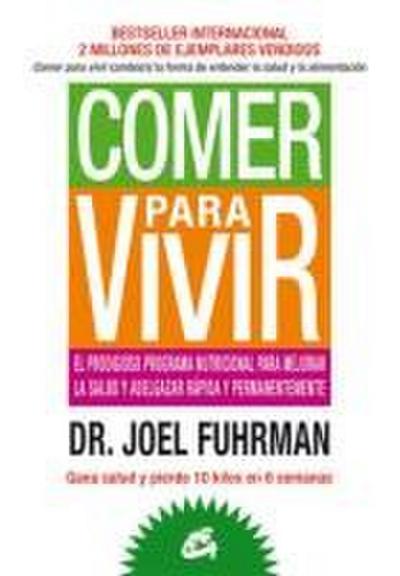 Comer para vivir : el prodigioso programa nutricional para mejorar la salud y adelgazar rápida y permanentemente