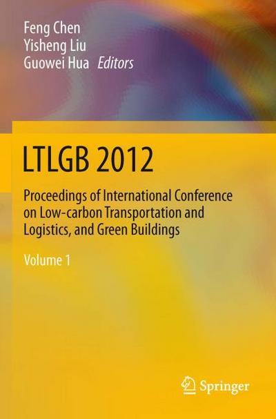 2012 International Conference on Low-carbon Transportation and Logistics, Green Buildings (LTLGB2012) Proceedings